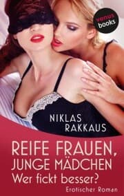 Cover von Reife Frauen, junge Mädchen - Wer fickt besser?