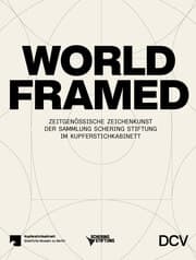 Cover von WORLD FRAMED - Zeitgenössische Zeichenkunst der Sammlung Schering Stiftung im Kupferstichkabinett