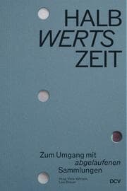Cover von HALBwertsZeit - Zum Umgang mit abgelaufenen Sammlungen