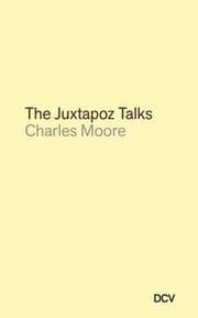 Cover von Charles Moore: The Juxtapoz Talks