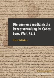 Cover von Die anonyme medizinische Rezeptsammlung im Codex Laur. Plut. 75.3