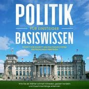 Cover von Politik Basiswissen für Einsteiger: Schritt für Schritt das politische System Deutschlands verstehen - Wie Sie als Wähler schnell mitreden, gezielt handeln und Zusammenhänge erkennen