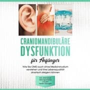 Cover von Craniomandibuläre Dysfunktion für Anfänger: Wie Sie CMD auch ohne Medizinstudium verstehen und Ihre Lebensqualität drastisch steigern können - inkl. alternativer Heilungsansätze und den besten Übungen