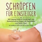 Cover von Schröpfen für Einsteiger: Mit Cupping Schritt für Schritt Kopf- und Rückenschmerzen lindern, die Haut straffen und Faszien lösen - inkl. detaillierter Anleitung für das Schröpfen zuhause