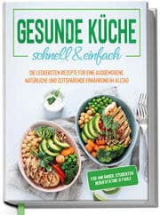Cover von Gesunde Küche - schnell & einfach: Die leckersten Rezepte für eine gesunde und zeitsparende Ernährung im Alltag