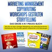 Cover von Marketing Management , Copywriting , Workshops gestalten , Storytelling: Das große 4 in 1 Praxis-Buch! - Wie Sie mit dem richtigen Marketing und verkaufsorientierten Werbetexten Ihre Kunden gezielt ansprechen und überzeugen