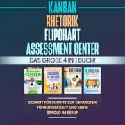 Cover von Assessment Center , Flipchart , Rhetorik , KANBAN: Das große 4 in 1 Buch! Schritt für Schritt zur gefragten Führungskraft und mehr Erfolg im Beruf