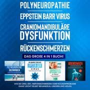 Cover von Polyneuropathie , Eppstein Barr Virus , Craniomandibuläre Dysfunktion , Rückenschmerzen: Das große 4 in 1 Buch! Wie Sie CMD, EBV, Nervenschmerzen oder Rückenprobleme ganz leicht selbst behandeln, lindern und heilen