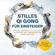 Cover von Stilles Qi Gong für Einsteiger: Mit sanfter Meditation zu innerer Stärke, Achtsamkeit, mehr Lebensenergie und starker Gesundheit - inkl. sanfter Traumreise zum Einschlafen