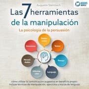 Cover von Las 7 herramientas de la manipulación - La psicología de la persuasión: cómo utilizar la comunicación sugestiva en beneficio propio - incluye técnicas de manipulación, ejercicios y trucos de lenguaje