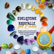 Cover von Edelsteine und Kristalle für Kinder: Entdecke, sammle und bestimme deine Edelsteine & Kristalle und setze sie ein für Glück, Freundschaft und Mut - inkl. Traumgeschichten und Edelstein-Spielen