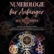 Cover von Numerologie für Anfänger - Das Praxisbuch: Wie Sie mit Lebenszahlen Ihren Charakter verstehen, verborgene Talente und Begabungen entdecken und Ihrem Lebensweg folgen - inkl. Seelenkur-Plan