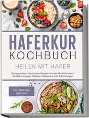Cover von Haferkur Kochbuch - Heilen mit Hafer: Die leckersten Haferflocken Rezepte für mehr Wohlbefinden & Vitalität und gegen Fettleber, Diabetes & stille Entzündungen - inkl. Hafertage Leitfaden