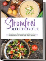 Cover von Stromfrei Kochbuch: Die leckersten Rezepte zum einfachen Kochen ohne Strom ob im Notfall oder beim Camping - inkl. Fingerfood & Desserts