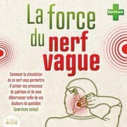 Cover von La force du nerf vague: Comment la stimulation de ce nerf vous permettra d'activer vos processus de guérison et de vous débarrasser enfin de vos douleurs du quotidien (exercices inclus)