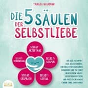 Cover von Die 5 Säulen der Selbstliebe: Wie Sie ab sofort alle Selbstzweifel und negativen Gedanken loswerden und zu einem neuen Leben voller Selbstbewusstsein und positivem Denken finden (inkl. Workbook)