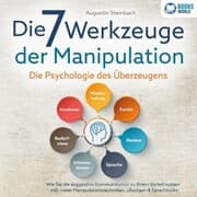 Cover von Die 7 Werkzeuge der Manipulation - Die Psychologie des Überzeugens: Wie Sie die suggestive Kommunikation zu Ihrem Vorteil nutzen - Inkl. vieler Manipulationstechniken, Übungen & Sprachtricks