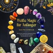 Cover von Weiße Magie für Anfänger - Das Praxisbuch: Wie Sie Ihre magischen Fähigkeiten Schritt für Schritt entwickeln und das Hexenhandwerk erlernen - inkl. Ritualen, Energiearbeit, Edelsteine u.v.m.