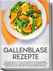 Cover von Gallenblase Rezepte: Das Kochbuch für eine genussvolle und schonende Ernährung bei Gallenproblemen, Gallensteinen, nach einer Gallen OP oder bei Gallenblasenentfernung