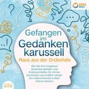 Cover von Grübeln stoppen - Raus aus der Grübelfalle: Wie Sie ab sofort das Gedankenkarussel in Ihrem Kopf beenden und endlich wieder ein unbeschwertes Leben ohne negative Gedanken führen (inkl. Workbook)