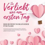 Cover von So verliebt wie am ersten Tag - Der Beziehungsratgeber für Paare