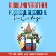 Cover von Russland verstehen - Russische Geschichte für Einsteiger: Von der Entstehung Russlands bis heute