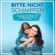 Cover von Bitte nicht schimpfen: Wie Sie Ihr Kind erziehen ohne Schimpfen und Schreien - Für eine liebevolle Erziehung Ihrer Kinder , inkl. Schritt für Schritt Anleitung für eine gewaltfreie Kommunikation