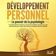Cover von DÉVELOPPEMENT PERSONNEL - Le pouvoir de la psychologie: Comment devenir la meilleure version de soi-même, reprogrammer son subconscient pour réussir, être heureux et atteindre tous ses objectifs