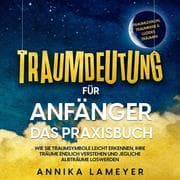 Cover von Traumdeutung für Anfänger - Das Praxisbuch: Wie Sie Traumsymbole leicht erkennen, Ihre Träume endlich verstehen und jegliche Albträume loswerden , inkl. Traumlexikon, Traumreise & Luzides Träumen