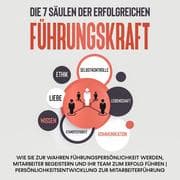 Cover von Die 7 Säulen der erfolgreichen Führungskraft: Wie Sie zur wahren Führungspersönlichkeit werden, Mitarbeiter begeistern und Ihr Team zum Erfolg führen , Persönlichkeitsentwicklung zur Mitarbeiterführung