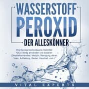 Cover von WASSERSTOFFPEROXID - Der Alleskönner: Wie Sie das hochwirksame Heilmittel H2O2 richtig anwenden und dosieren - Desinfektionsmittel, Medizin, Reinigung, Akne, Viren, Aufhellung, Garten, Haushalt, uvm.