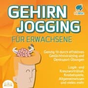 Cover von Gehirnjogging für Erwachsene - Geistig fit durch effektives Gedächtnistraining und Denksport-Übungen: Logik- und Kreuzworträtsel, Knobelspiele, Allgemeinwissen und vieles mehr