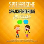Cover von Spielerische Sprachförderung für Kinder: Die schönsten Spiele für eine effektive Sprachförderung mit Spaß - für Kinder von 4 bis 10