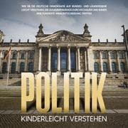 Cover von Politik kinderleicht verstehen: Wie Sie die deutsche Demokratie auf Bundes- und Länderebene leicht verstehen, die Zusammenhänge durchschauen und immer eine fundierte Wahlentscheidung treffen