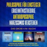 Cover von Philosophie für Einsteiger , Erkenntnistheorie , Anthroposophie , Narzissmus verstehen. Das große 4 in 1 Buch!: Wie Sie das Geheimnis der Existenz und der Natur des Menschen leicht verstehen