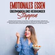 Cover von Emotionales Essen überwinden und Heißhunger stoppen: Verstehen Sie die Ursachen von Essanfällen und Heißhungerattacken, bekämpfen Sie erfolgreich Essstörungen und finden Sie Schritt für Schritt zu Ihrem persönlichen Wunschgewicht und mehr Gesundheit