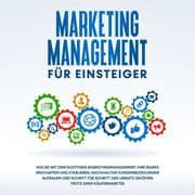 Cover von Marketing Management für Einsteiger: Wie Sie mit dem richtigen Marketingmanagement Ihre Marke erschaffen und etablieren, nachhaltige Kundenbeziehungen aufbauen und Schritt für Schritt den Umsatz erhöhen trotz eines Käufermarktes