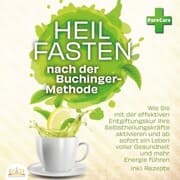 Cover von Heilfasten nach der Buchinger-Methode: Wie Sie mit der effektiven Entgiftungskur Ihre Selbstheilungskräfte aktivieren und ab sofort ein Leben voller Gesundheit und mehr Energie führen inkl. Rezepte