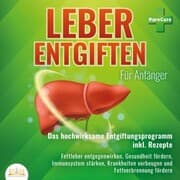 Cover von Leber entgiften für Anfänger: Das hochwirksame Entgiftungsprogramm inkl. Rezepte: Fettleber entgegenwirken, Gesundheit fördern, Immunsystem stärken, Krankheiten vorbeugen und Fettverbrennung fördern