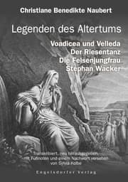 Cover von Legenden des Altertums: Voadicea und Velleda. Der Riesentanz. Die Felsenjungfrau. Stephan Wacker.
