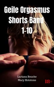 Cover von Geile Orgasmus Shorts Band 1-10