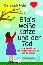 Cover von Elia's weiße Katze und der Tod - Eine Geschichte für Kinder über den Tod und die Trauer