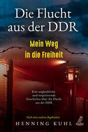 Cover von Die Flucht aus der DDR - Mein Weg in die Freiheit