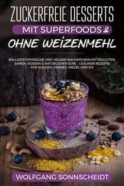 Cover von Zuckerfreie Desserts mit Superfoods & ohne Weizenmehl