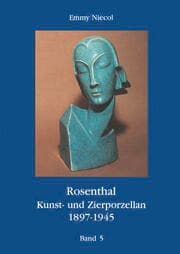 Cover von Rosenthal, Kunst- und Zierporzellan 1897-1945 / Rosenthal - Kunst und Zierporzellan 1897-1945. Band 5