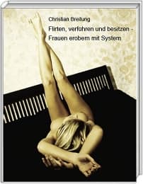 Cover von Flirten, verführen und besitzen - Frauen erobern mit System