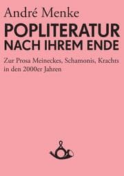 Cover von Die Popliteratur nach ihrem Ende - Zur Prosa Meineckes, Schamonis, Krachts in den 2000er Jahren
