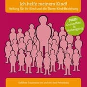 Cover von Ich helfe meinem Kind! Heilung für Ihr Kind und die Eltern-Kind-Beziehung