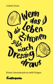 Cover von Wenn das Leben dir Zitronen gibt, mach Dressing draus