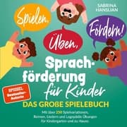 Cover von Spielen, Üben, Fördern! Sprachförderung für Kinder: Das große Spielebuch mit über 250 Spielvariationen, Reimen, Liedern und Logopädie Übungen für Kindergarten und zu Hause.